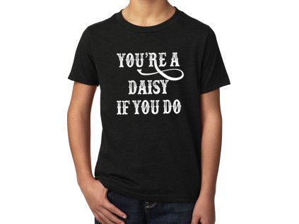 Kids tshirt black Kultovní “You’re a Daisy” pro pravé kovboje