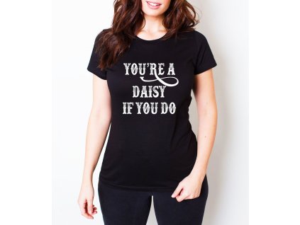 Woman tshirt black Kultovní “You’re a Daisy” pro pravé kovboje