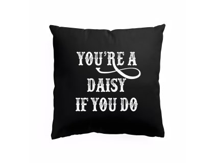 Pillow black Kultovní “You’re a Daisy” pro pravé kovboje