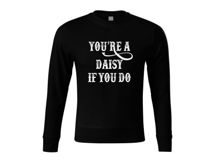 Sweatshirt black Kultovní “You’re a Daisy” pro pravé kovboje