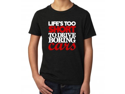 Dětské tričko Život je příliš krátký nato řídit nudná auta
