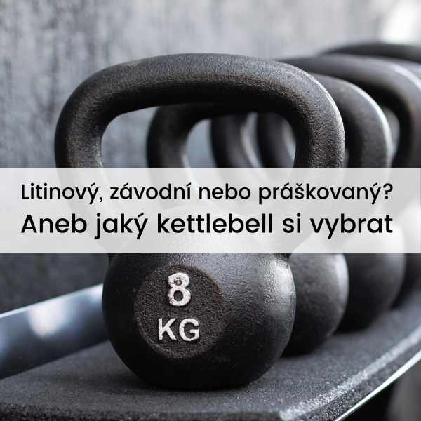 Litinový, závodní nebo práškovaný? Aneb jaký kettlebell si vybrat