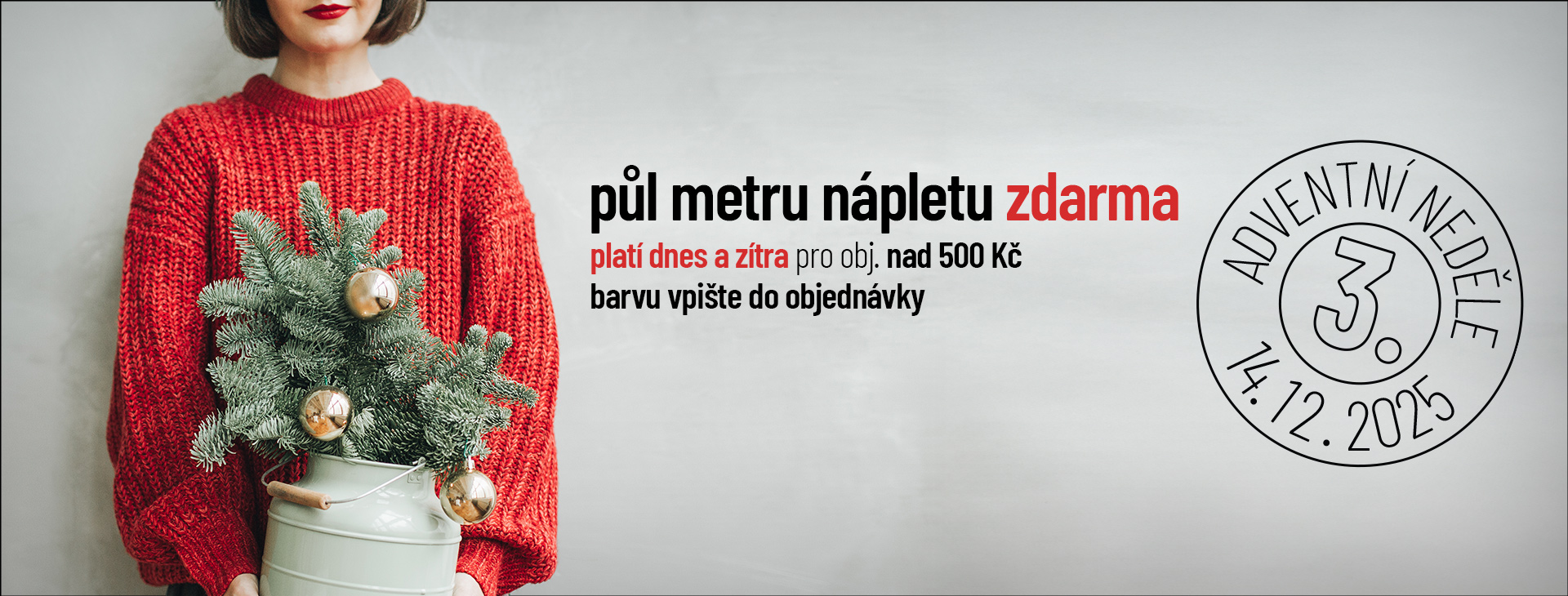 Na 3. adventní neděli 1/2 metru nápletu zdarma.