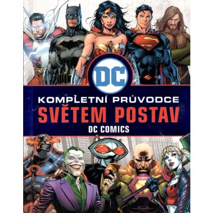 DC COMICS: Kompletní průvodce světem postav v češtině