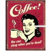 PLECHOVÁ CEDULE COFFEE SLEEP WHEN DEAD 40CM X 32 CM