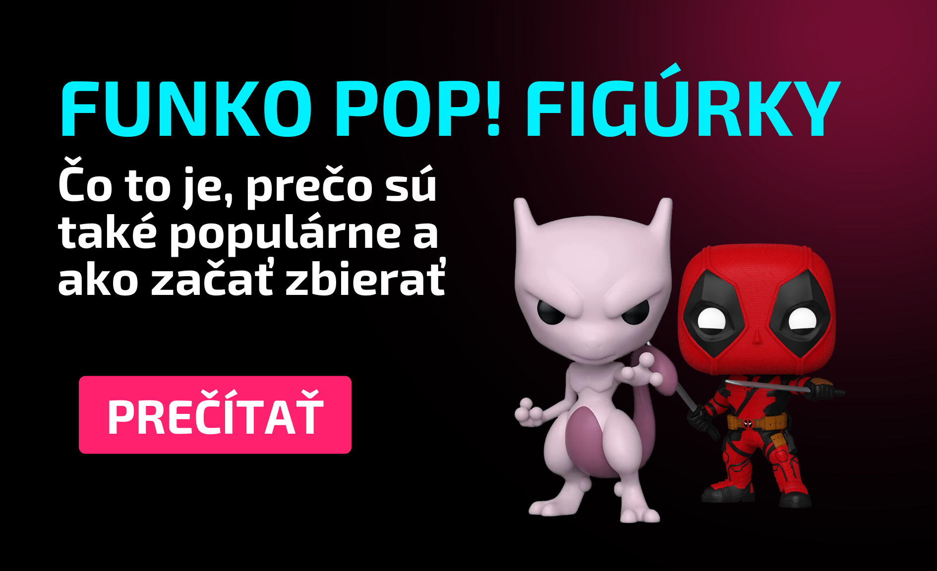 Funko Pop! figúrky: Čo to je, prečo sú také populárne a ako začať zbierať