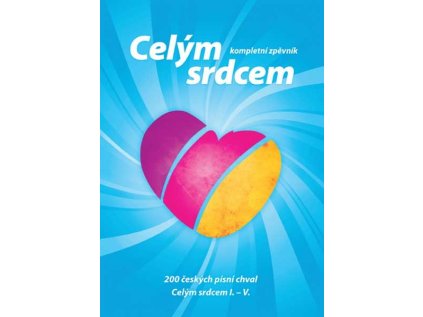 Celým srdcem I - V (kompletní zpěvník)