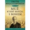 Smith Wigglesworth - Muž, který kráčel s Bohem