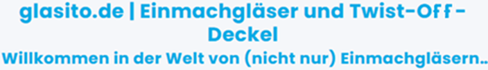 glasito.de | Einmachgläser und Twist-OFF-Deckel
