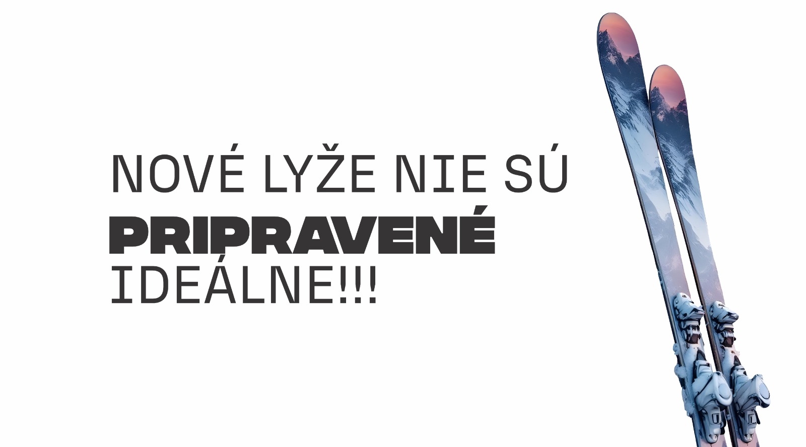 Prečo nové lyže NIE sú pripravené ideálne