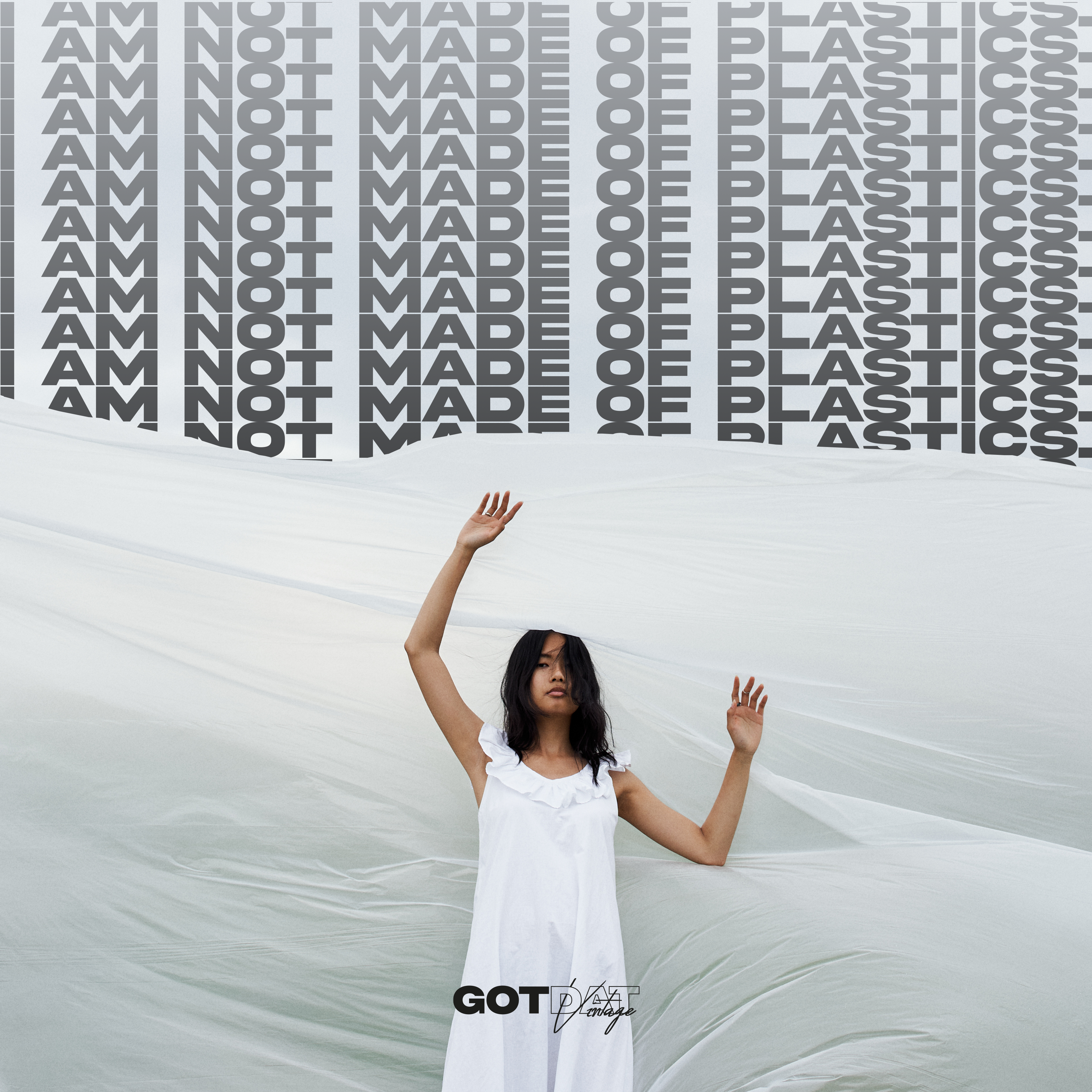 I AM NOT MADE OF PLASTICS.