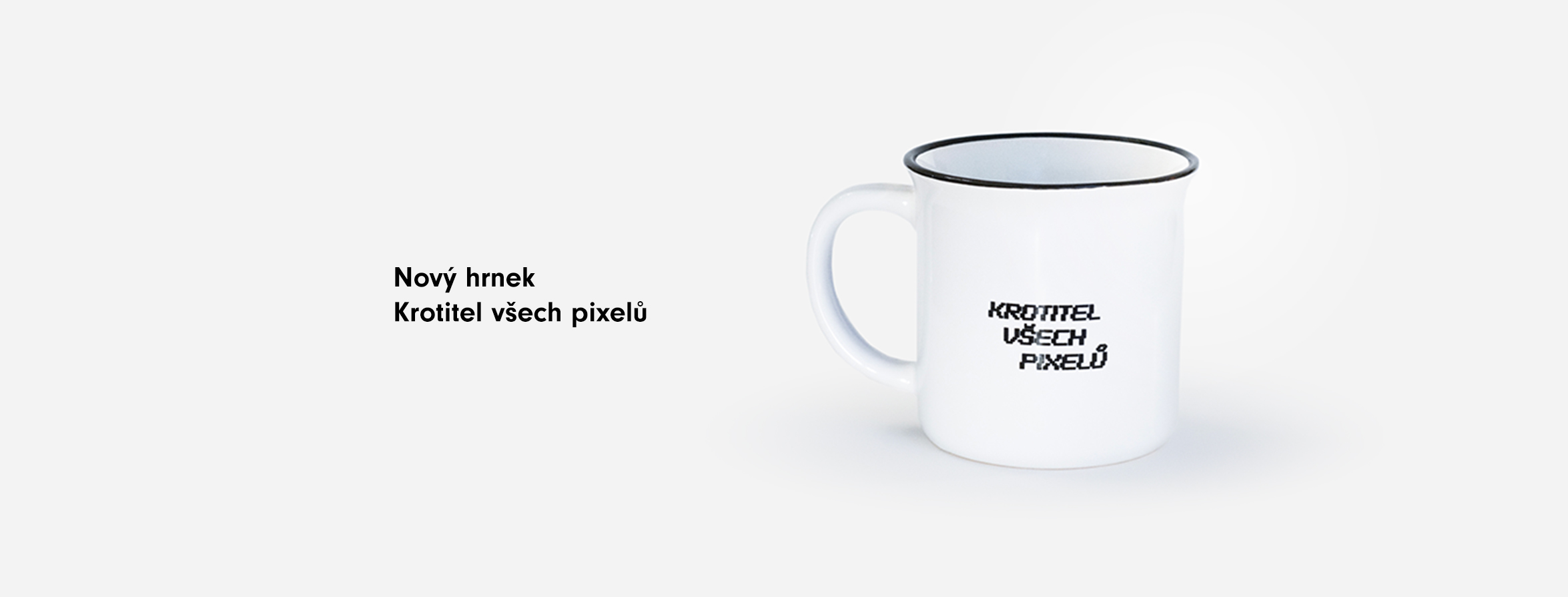 Hrnek – Krotitel všech pixelů