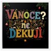 Plakát VANOCE NE DEKUJI 60X60 RAM bily