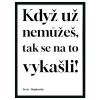 Plakát VYKASLI SE NA TO rám 50x70 cerný