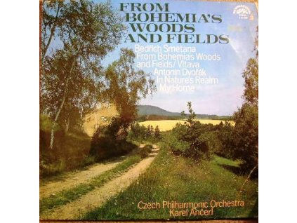 Bedřich Smetana, Antonín Dvořák, Karel Ančerl, Czech Philharmonic Orchestra – From Bohemia's Woods And Fields