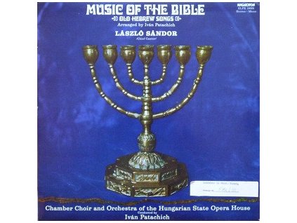 László Sándor / Chamber Choir And Orchestra Of The Hungarian State Opera House Conducted By Iván Patachich ‎– Music Of The Bible - Old Hebrew Songs