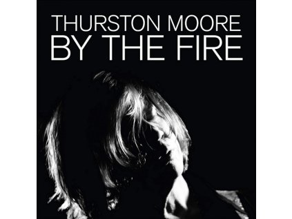 Thurston Moore ‎– By The Fire