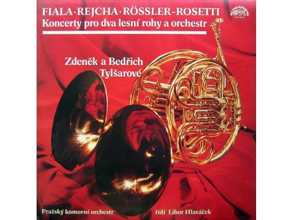 Fiala • Rejcha • Rössler-Rosetti | Zdeněk A Bedřich Tylšarové, Pražský Komorní Orchestr řídí Libor Hlaváček ‎– Koncerty Pro Dva Lesní Rohy A Orchestr