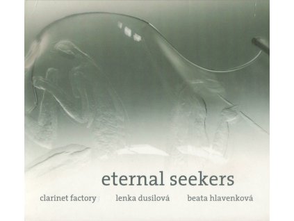 Eternal Seekers, Clarinet Factory, Lenka Dusilová, Beata Hlavenková – Eternal Seekers, Clarinet Factory, Lenka Dusilová, Beata Hlavenková