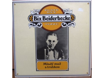 Bix Beiderbecke ‎– Zlaté Dny Jazzu - Mladý Muž S Trubkou