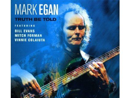 Mark Egan Featuring Bill Evans, Mitch Forman, Vinnie Colaiuta ‎– Truth Be Told