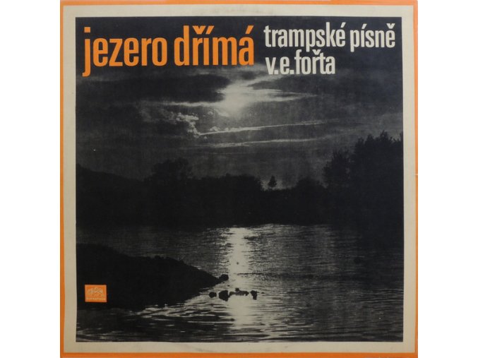 V. E. Fořt ‎– Jezero Dřímá (Trampské Písně V. E. Fořta)