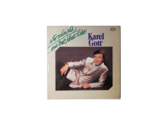 Karel Gott ‎– ...A To Mám Rád / ...And That's What I Like