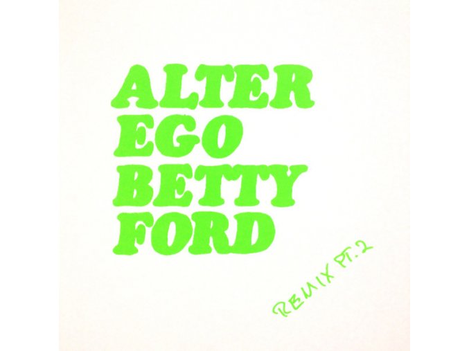Alter Ego ‎– Betty Ford Remix Pt. 2