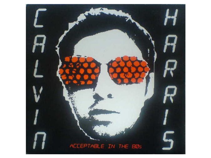 Calvin Harris ‎– Acceptable In The 80s