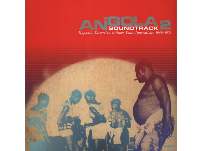 Angola Soundtrack 2 - Hypnosis, Distortion & Other Innovations 1969 - 1978 [Analog Africa]