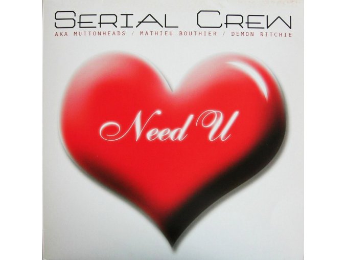 Serial Crew aka Muttonheads / Mathieu Bouthier / Demon Ritchie ‎– Need U