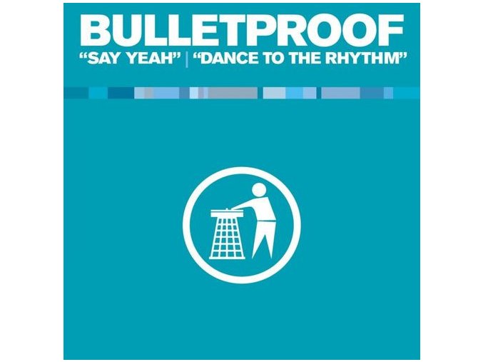 Bulletproof ‎– Say Yeah / Dance To The Rhythm