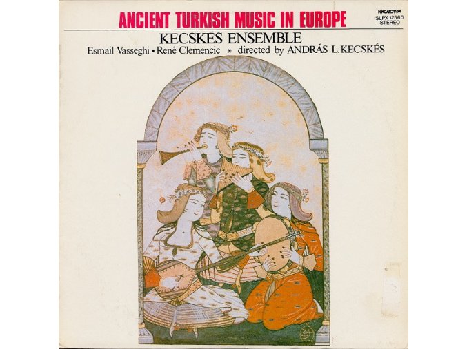 Kecskés Ensemble, Esmail Vasseghi, René Clemencic, András L. Kecskés – Ancient Turkish Music In Europe