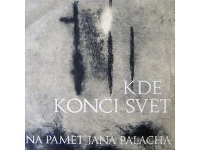 Various – Kde Končí Svět (Na Paměť Jana Palacha)