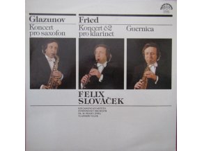 Glazunov, Fried, Felix Slováček, Kocianovo Kvarteto, Symfonický Orchestr Hl. M. Prahy (FOK), Vladimír Válek – Koncert Pro Saxofon / Koncert Č•2 Pro Klarinet / Guernica