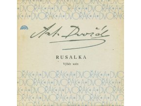 Antonín Dvořák ‎– Rusalka (Výběr Scén)