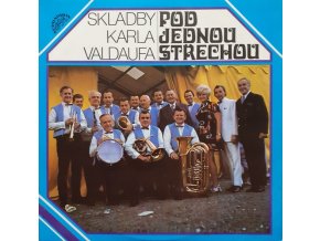 Malá Dechová Hudba Valdaufinka Řídí Karel Valdauf – Pod Jednou Střechou (Skladby Karla Valdaufa)