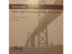 Chris Lum ‎– Feelin' High (Thinking Of You) / You're Mine (Disc One)