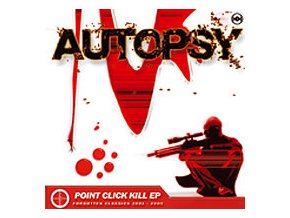 Autopsy ‎– Point Click Kill EP (Forgotten Classics 2001 - 2005)