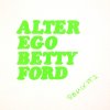 Alter Ego ‎– Betty Ford Remix Pt. 2