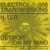 N-TER Electro Transmissions 006 - Detroit On My Mind E