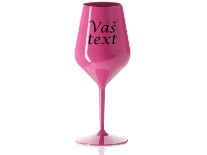 Nerozbitná růžová sklenice na víno s vlastním textem – 46 cl