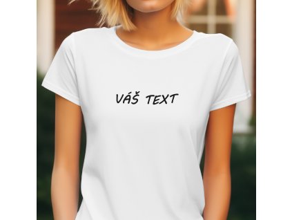 Dámské tričko s vlastním textem bílé