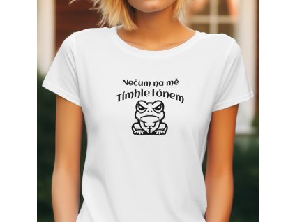 Dámské tričko (bílé, černé nebo fuchsiové) s vtipným nápisem "Nečum na mě Tímhle tónem" a kresbou naštvané žáby.