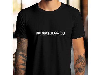 Pánské tričko (černé, bílé nebo červené) s vtipným nápisem v podobě hashtagu: "#DOPIJUAJDU".