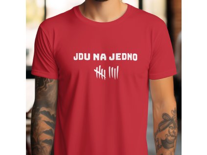 Pánské tričko (bílé, černé nebo červené) s vtipným nápisem "JDU NA JEDNO" a symboly pěti čárek (zářezů).
