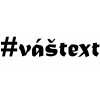Vlastní #HashTag - samolepka - font Matura MT Script Capitals