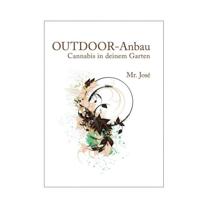Mr. Jose: OUTDOOR - Anbau: Cannabis in deinem Garten (DE VERSION)