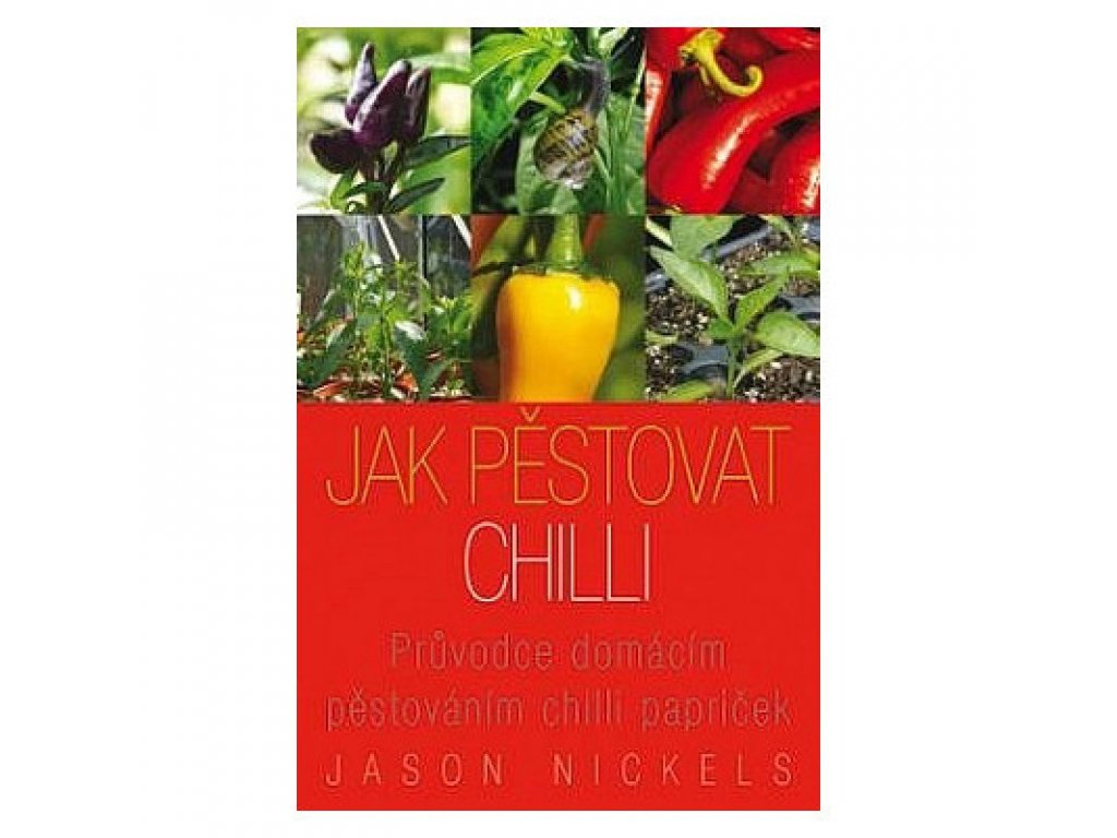 Kniha Jak pěstovat chilli, Jason Nickels