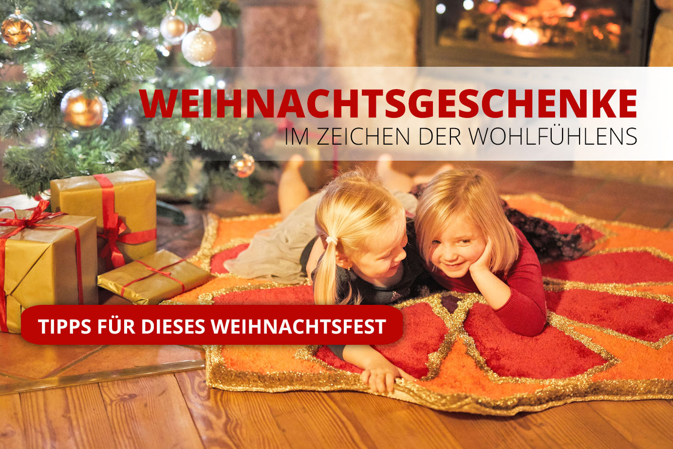 WEIHNACHTSGESCHENKE IM ZEICHEN DER WOHLFÜHLENS